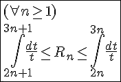 4$\fbox{(\forall n\ge1)\\\int_{2n+1}^{3n+1}\frac{dt}{t}\le R_n\le\int_{2n}^{3n}\frac{dt}{t}}